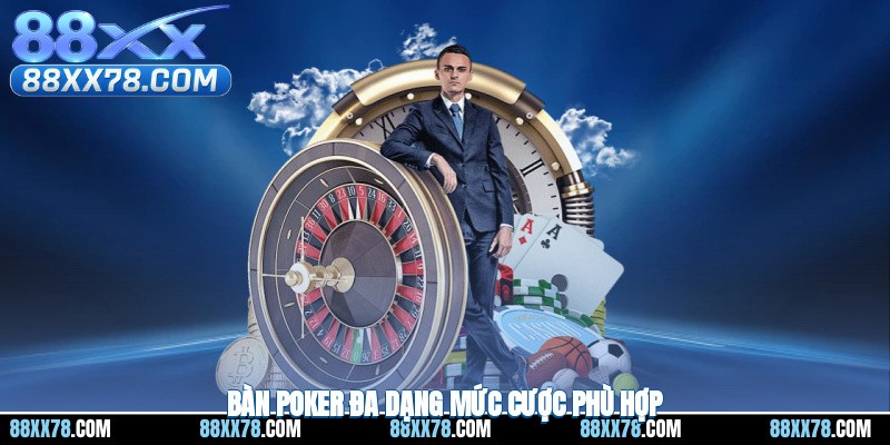 Bàn poker đa dạng mức cược phù hợp