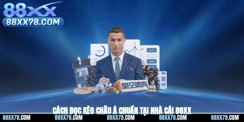 Cách đọc kèo châu á chuẩn tại nhà cái 88XX