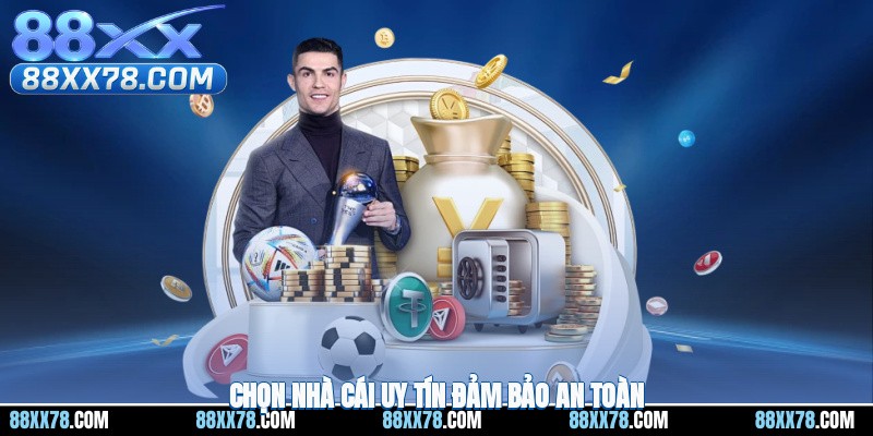 Chọn nhà cái uy tín để có thể đảm bảo an toàn