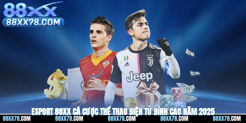 E-Sport 88XX - Cá Cược Thể Thao Điện Tử Đỉnh Cao Năm 2025