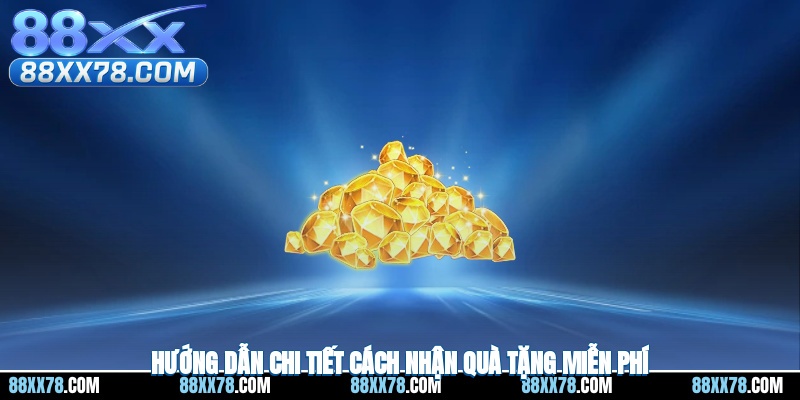 Hướng dẫn chi tiết cách thức nhận được quà tặng miễn phí