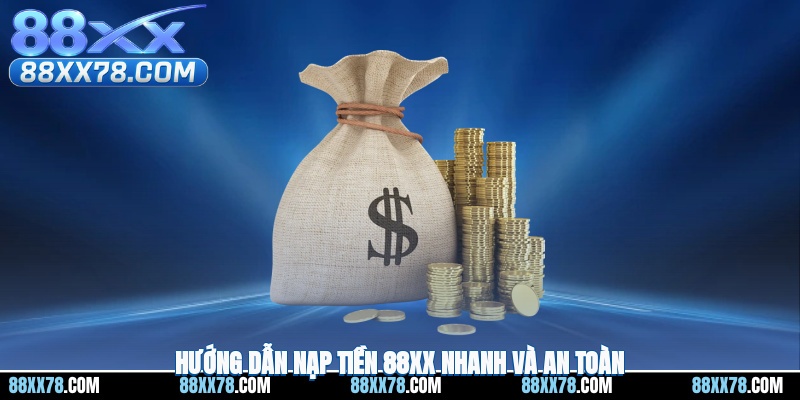 Hướng dẫn nạp tiền 88XX nhanh và an toàn