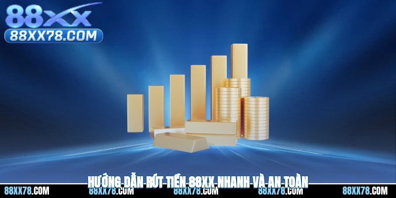 Hướng dẫn rút tiền 88XX nhanh và an toàn