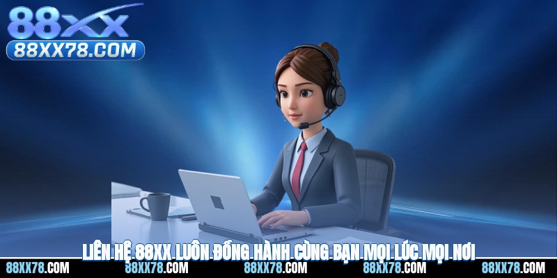 Liên Hệ 88XX – Luôn Đồng Hành Cùng Bạn Mọi Lúc, Mọi Nơi